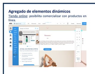 Agregado de elementos dinámicos
Tienda online: posibilita comercializar con productos en
línea.
 
