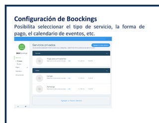 Configuración de Boockings
Posibilita seleccionar el tipo de servicio, la forma de
pago, el calendario de eventos, etc.
 