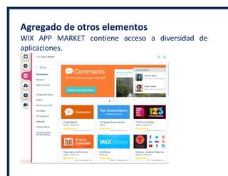 Agregado de otros elementos
WIX APP MARKET contiene acceso a diversidad de
aplicaciones.
 