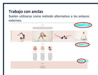 Trabajo con anclas
Suelen utilizarse como método alternativo a los enlaces
externos.
 