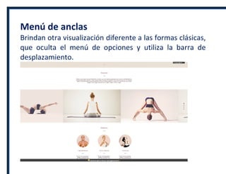 Menú de anclas
Brindan otra visualización diferente a las formas clásicas,
que oculta el menú de opciones y utiliza la barra de
desplazamiento.
 