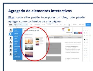 Agregado de elementos interactivos
Blog: cada sitio puede incorporar un blog, que puede
agregar como contenido de una página.
 