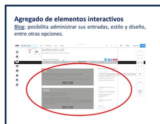 Agregado de elementos interactivos
Blog: posibilita administrar sus entradas, estilo y diseño,
entre otras opciones.
 