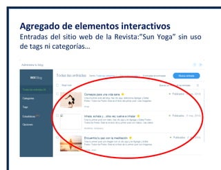 Agregado de elementos interactivos
Entradas del sitio web de la Revista:”Sun Yoga” sin uso
de tags ni categorías…
 