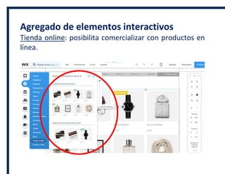 Agregado de elementos interactivos
Tienda online: posibilita comercializar con productos en
línea.
 