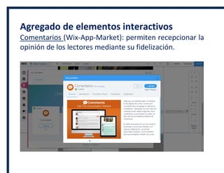 Agregado de elementos interactivos
Comentarios (Wix-App-Market): permiten recepcionar la
opinión de los lectores mediante su fidelización.
 