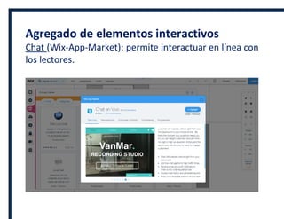 Agregado de elementos interactivos
Chat (Wix-App-Market): permite interactuar en línea con
los lectores.
 