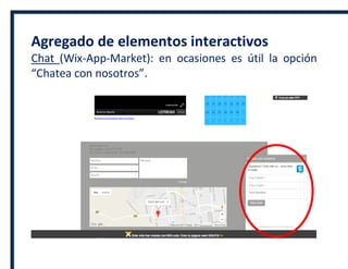 Agregado de elementos interactivos
Chat (Wix-App-Market): en ocasiones es útil la opción
“Chatea con nosotros”.
 