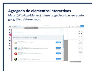 Agregado de elementos interactivos
Maps (Wix-App-Market): permite geolocalizar un punto
geográfico determinado.
 