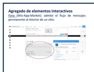 Agregado de elementos interactivos
Foro (Wix-App-Market): admite el flujo de mensajes
permanente al interior de un sitio.
 