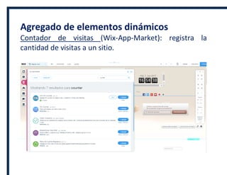Agregado de elementos dinámicos
Contador de visitas (Wix-App-Market): registra la
cantidad de visitas a un sitio.
 