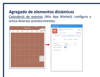 Agregado de elementos dinámicos
Calendario de eventos (Wix App Market): configura y
activa diversos acontecimientos.
 