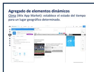 Agregado de elementos dinámicos
Clima (Wix App Market): establece el estado del tiempo
para un lugar geográfico determinado.
 