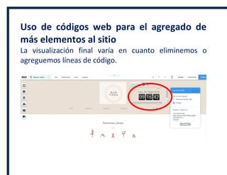 Uso de códigos web para el agregado de
más elementos al sitio
La visualización final varía en cuanto eliminemos o
agreguemos líneas de código.
 