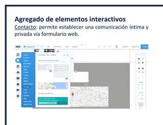 Agregado de elementos interactivos
Contacto: permite establecer una comunicación íntima y
privada vía formulario web.
 