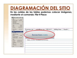 En las celdas de las tablas podemos colocar imágenes,
mediante el comando: FilePlace
DIAGRAMACIÓN DEL SITIO
 