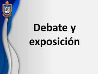 Debate y
exposición
 