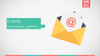 E-MAIL
MarketingCorreo electrónico - Mailchimp.
 