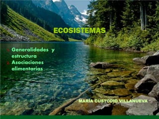 ECOSISTEMAS
1. Generalidades y
estructura
2. Asociaciones
alimentarias
MARÍA CUSTODIO VILLANUEVA
 