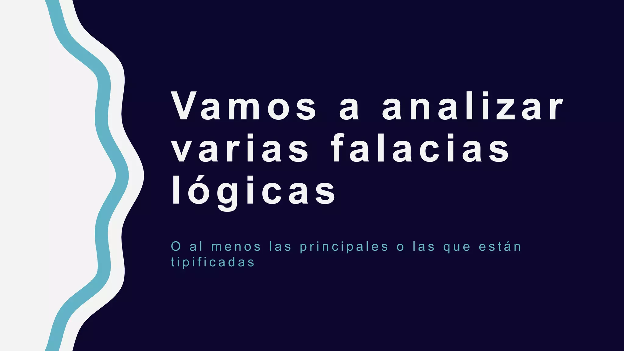 Vamos a analizar
varias falacias
lógicas
O a l m e n o s l a s p r i n c i p a l e s o l a s q u e e s t á n
t i p i f i c a d a s
 