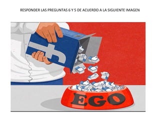 RESPONDER LAS PREGUNTAS 6 Y 5 DE ACUERDO A LA SIGUIENTE IMAGEN
 