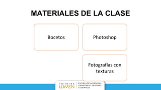 MATERIALES DE LA CLASE
Bocetos Photoshop
Fotografías con
texturas
 