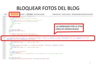 BLOQUEAR FOTOS DEL BLOG
9
LA CAMBIAMOS POR LA OTRA
LÍNEA DE CÓDIGO NUEVA