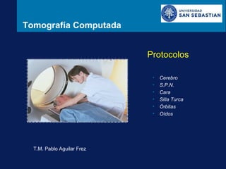 Tomografía Computada Protocolos T.M. Pablo Aguilar Frez ,[object Object],[object Object],[object Object],[object Object],[object Object],[object Object]