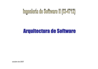 Arquitectura de Software




octubre de 2007
 