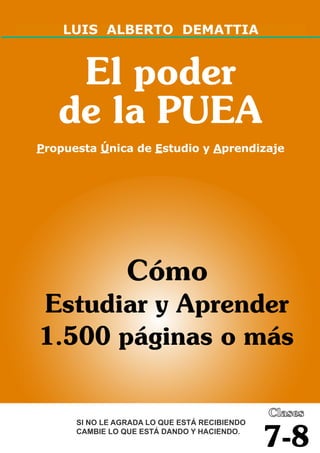 El poder
   de la PUEA
Propuesta Única de Estudio y Aprendizaje




                                    7-8
 