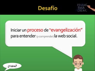 Desafíoincorporarlaen el proceso de 		aprendizaje formal. 