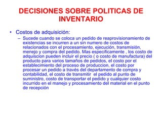 DECISIONES SOBRE POLITICAS DE INVENTARIO ,[object Object],[object Object]