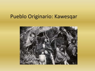 Pueblo Originario: Kawesqar 
 