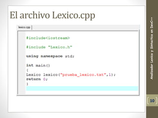 El archivo Lexico.cpp
AnalizadorLexicoySintacticoenDevC++
10
 