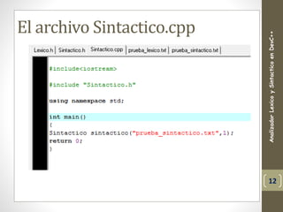 El archivo Sintactico.cpp
AnalizadorLexicoySintacticoenDevC++
12
 