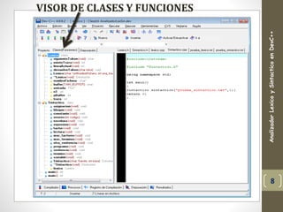 VISOR DE CLASES Y FUNCIONES
AnalizadorLexicoySintacticoenDevC++
8
 