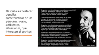 Describir es destacar
aquellas
características de las
personas, cosas,
ambientes,
situaciones, que
interesan al escritor:
 