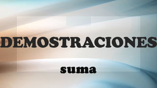 DEMOSTRACIONES
suma
 