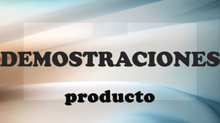 DEMOSTRACIONES
producto
 