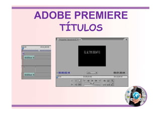 TÍTULOS
ADOBE PREMIERE
 