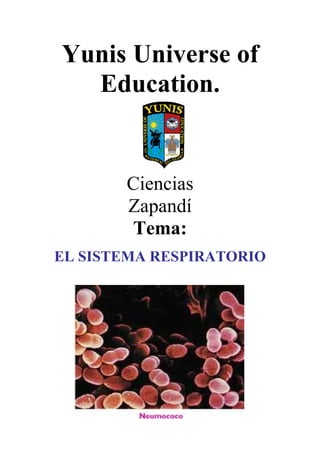 Yunis Universe of
Education.
Ciencias
Zapandí
Tema:
EL SISTEMA RESPIRATORIO
 