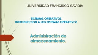 UNIVERSIDAD FRANCISCO GAVIDIA
SISTEMAS OPERATIVOS
INTRODUCCION A LOS SISTEMAS OPERATIVOS
 