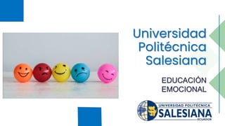 Universidad
Politécnica
Salesiana
EDUCACIÓN
EMOCIONAL
 