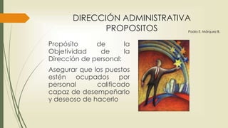 DIRECCIÓN ADMINISTRATIVA
PRINCIPIOS
Principio de la
Evaluación Gerencial:
• Actividades
requeridas
• Objetivos verificables
Paola E. Márquez B.
 