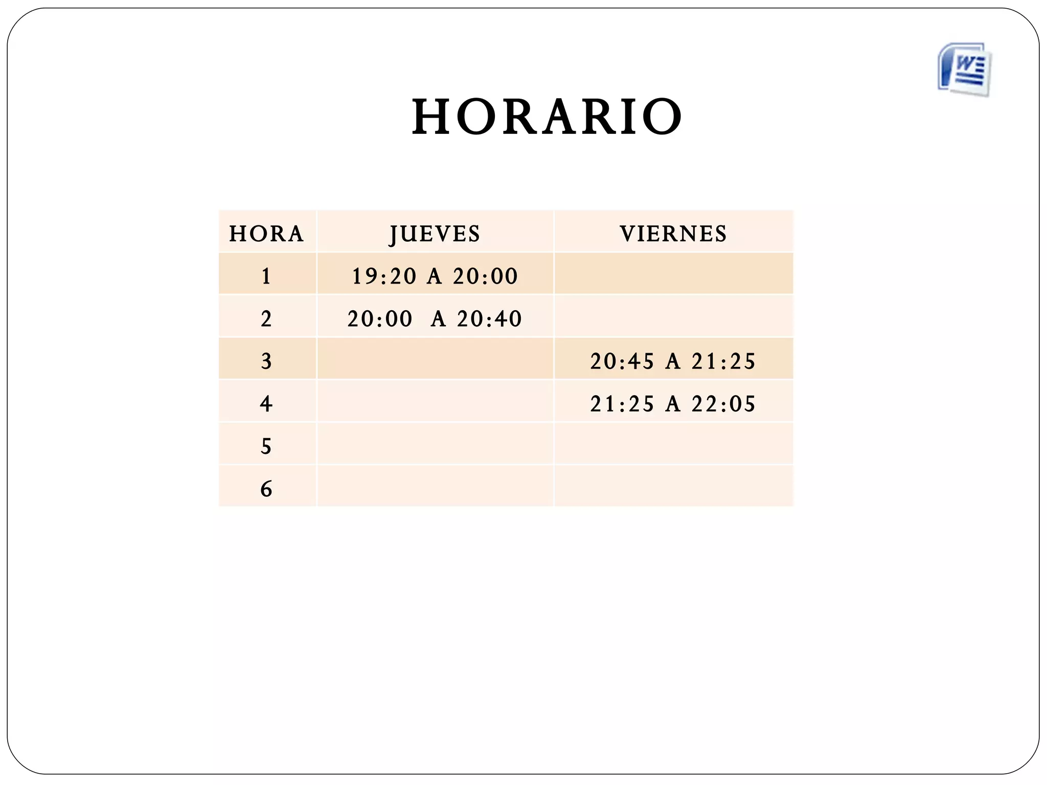 HORARIO HORA JUEVES VIERNES 1 19:20 A 20:00 2 20:00  A 20:40 3 20:45 A 21:25 4 21:25 A 22:05 5 6 