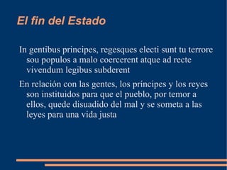 El fin del Estado Concepción positiva Es una institución favorable al desarrollo de las facultades humanas 