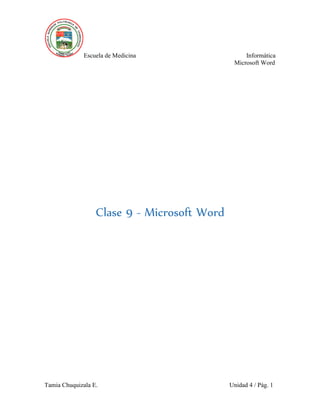 Escuela de Medicina Informática
Microsoft Word
Tamia Chuquizala E. Unidad 4 / Pág. 1
Clase 9 - Microsoft Word
 