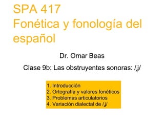 SPA 417
Fonética y fonología del
español
 