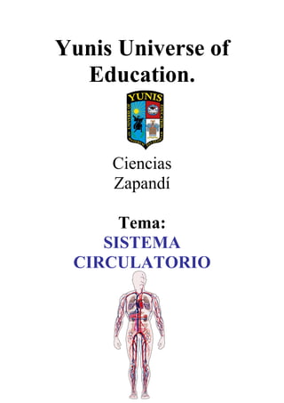 Yunis Universe of
Education.
Ciencias
Zapandí
Tema:
SISTEMA
CIRCULATORIO
 