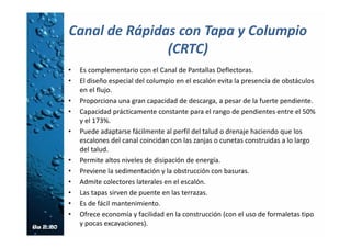 CANAL DE PANTALLAS DEFLECTORAS
(CPD)
Alternativa 2: Diseño optimizado del CPD
Los criterios de diseño que se utilizarían para esta
alternativa 2 serían los mismos de la alternativa 1.
 